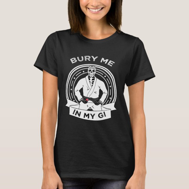 Bury Me In My Gi Skeleton Brazilian Jiu Jitsu BJJ  T Shirt (Framsida)