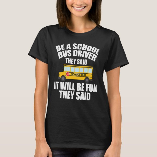 Bus Driving   Be A School Bus Driver It Will Be Fu T Shirt (Framsida)