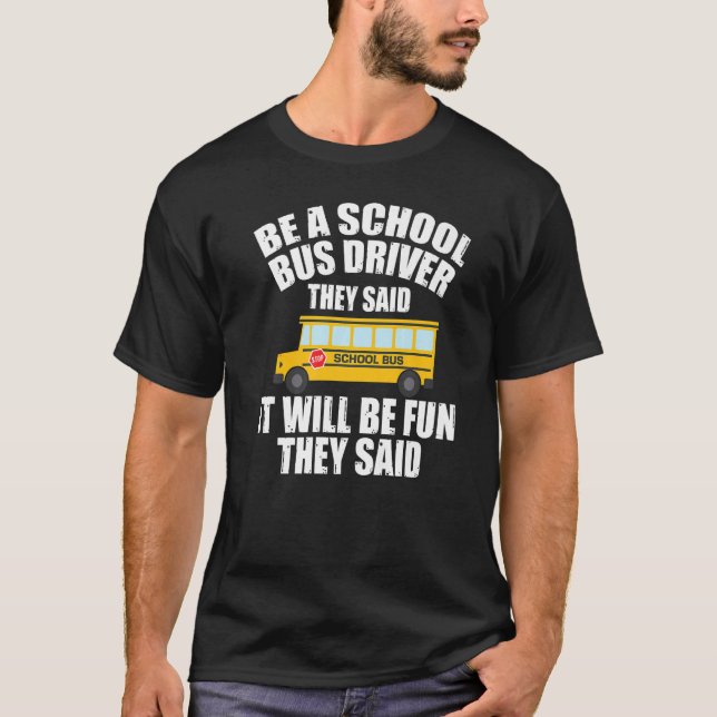 Bus Driving  Be A School Bus Driver It Will Be Fun T Shirt (Framsida)