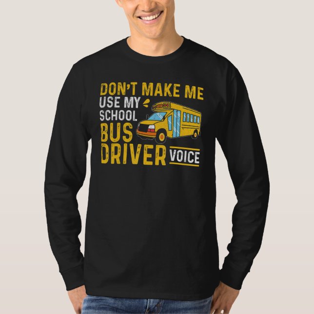 Bus Driving Don't Make Me Use My School Bus Driver T Shirt (Framsida)