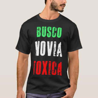 Busco Novia Toxica - Sarcastic Mexican Cinco de Ma T Shirt