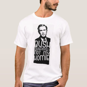 Bush är bestämt inte min Homie T-shirt