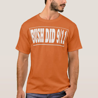 Bush Did 9 11 Bush Did T Shirt
