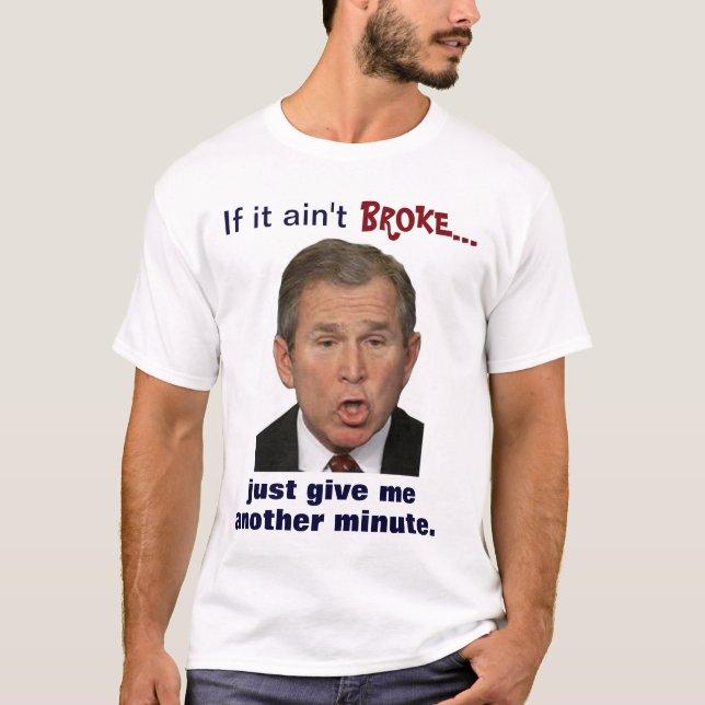 Bush: Ge mig ett minimalt precis, "om den inte är T Shirt (Framsida)