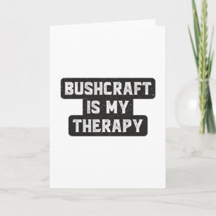 Bushcraft Survival Therapy Bushcrafter Gift Idea Kort