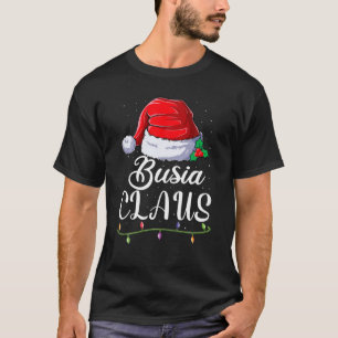 Busia Claus Family Matching Apparel, Santa Christm T Shirt