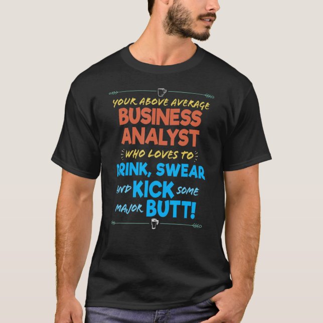 Business Analyst Job Funny Drink & Swear Humor Jok T Shirt (Framsida)