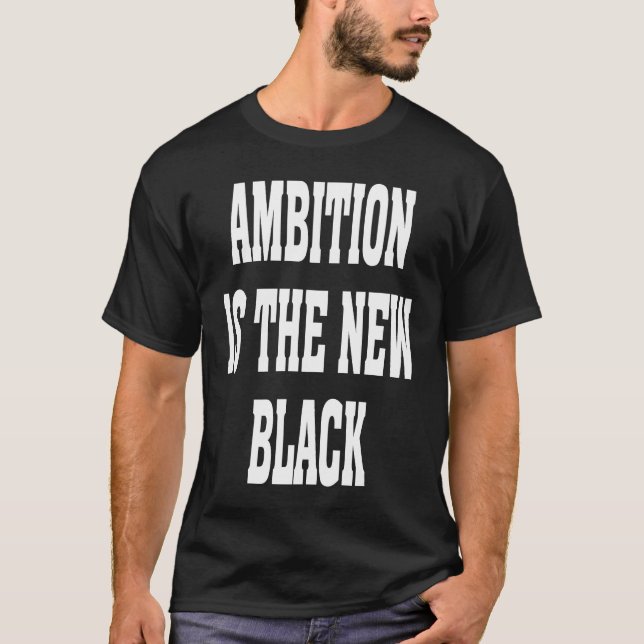 Business Casual Dress Ambition Is The New Black Ba T Shirt (Framsida)