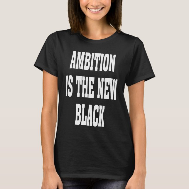 Business Casual Dress Ambition Is The New Black Ba T Shirt (Framsida)