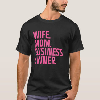 Business Owner Art For Wife Mom CEO Small Business T Shirt