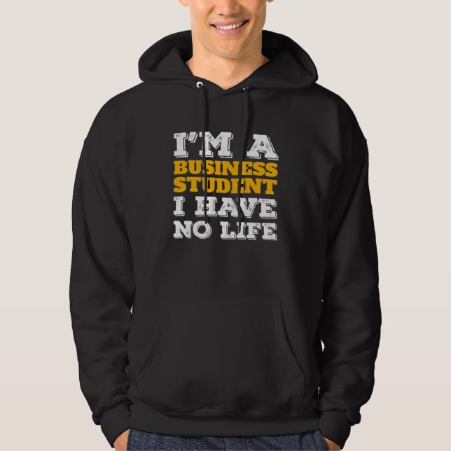 Business Student I m a Business Student I ve No Li Hoodie (Framsida)