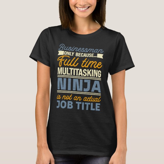 Businessman As Long As Full Time Multitasking Ninj T Shirt (Framsida)