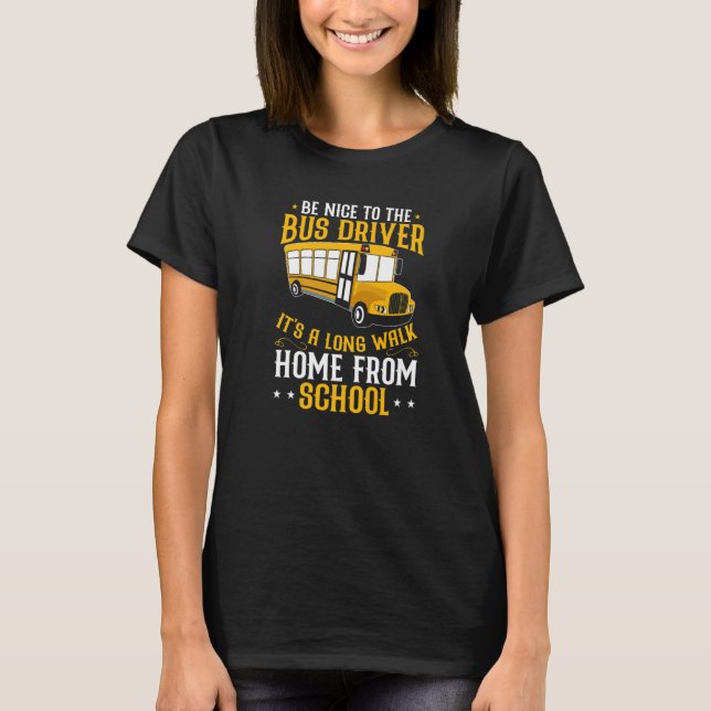 Busman  Be Nice To The School Bus Driver T Shirt (Framsida)