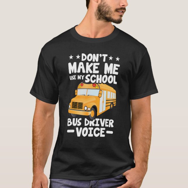Busman   Don't Make Me Use My School Bus Driver Vo T Shirt (Framsida)