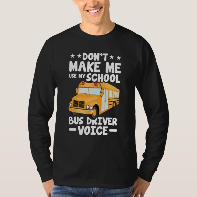 Busman   Don't Make Me Use My School Bus Driver Vo T Shirt (Framsida)