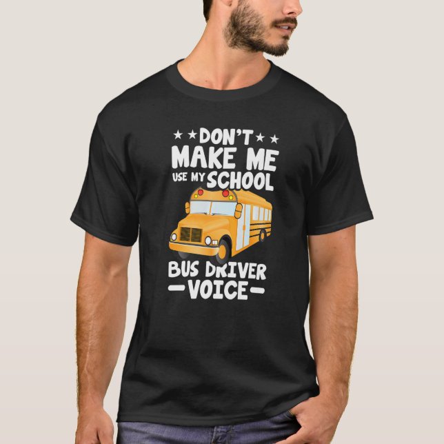 Busman  Don't Make Me Use My School Bus Driver Voi T Shirt (Framsida)