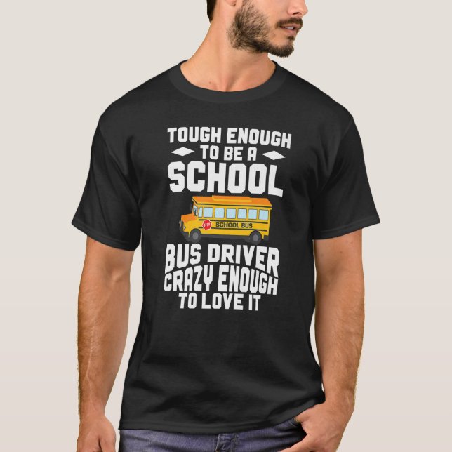 Busman  Tough Enough To Be A School Bus Driver T Shirt (Framsida)