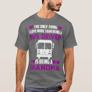 Buss Driver Grandma Shirt 1 T Shirt