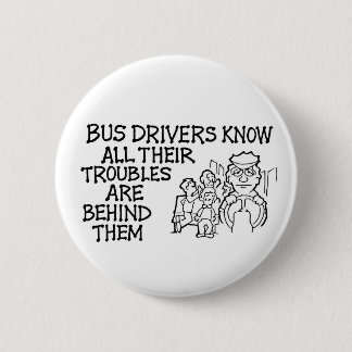 Bussförare vet att allt deras besvärar bak dem knapp