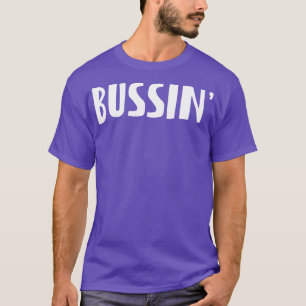 BUSSIN T SHIRT