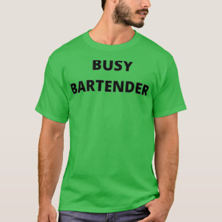Busy bartender t shirt