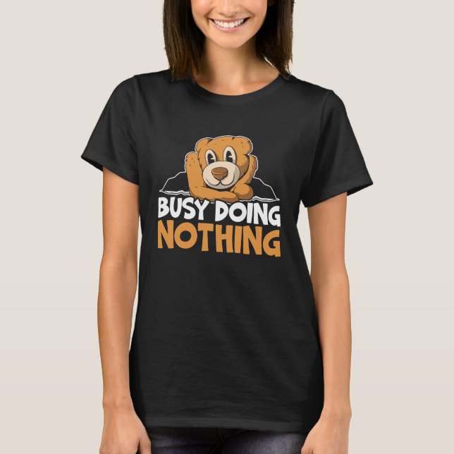 Busy Doing Nothing Bear Lover Wildlife Animal Bear T Shirt (Framsida)