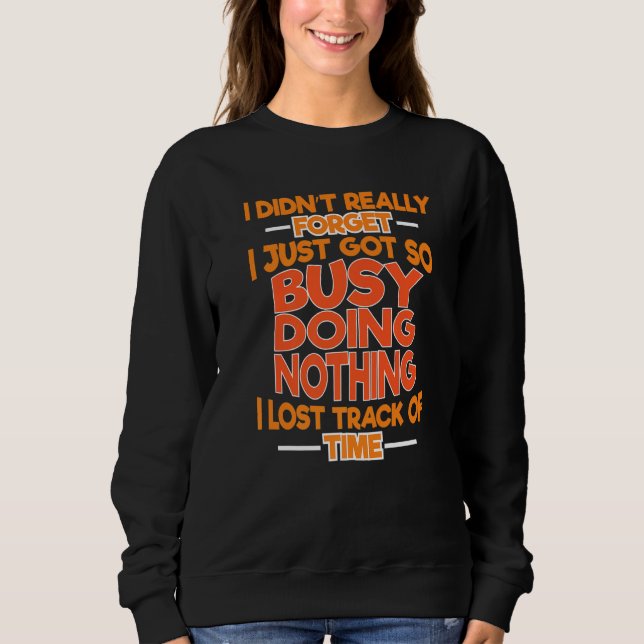 Busy Doing Nothing Lost Track Of Time Truthfully S T Shirt (Framsida)