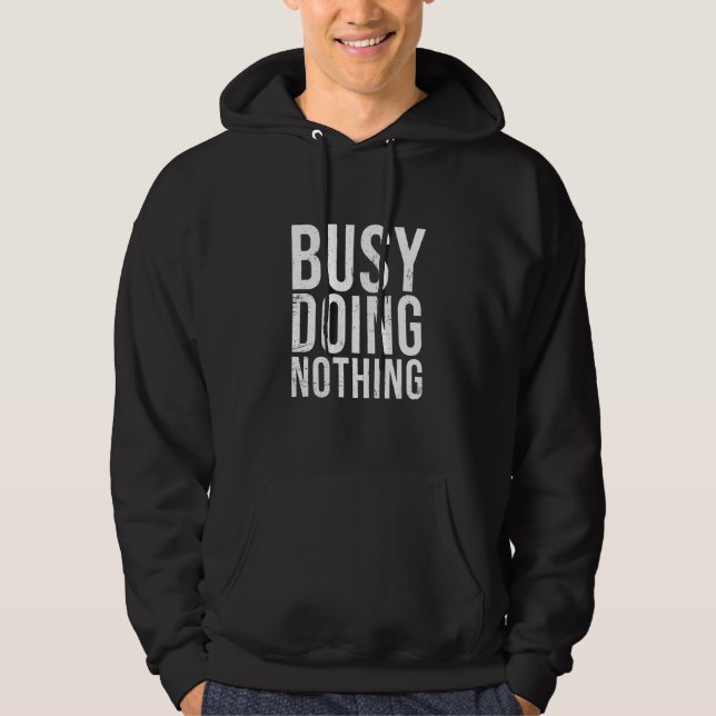 Busy gör inget Sarcastic Lazy Humor Hoodie (Framsida)