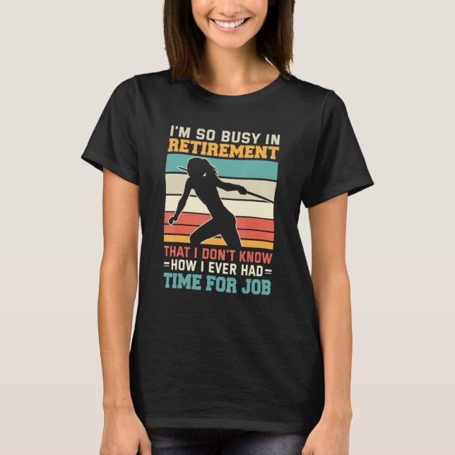 Busy in retirement Retired thrower athlete Javelin T Shirt (Framsida)