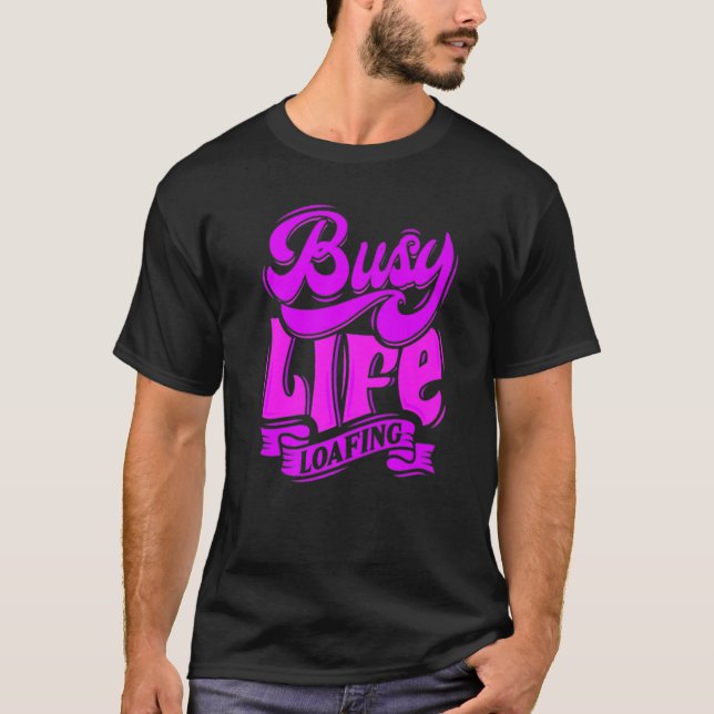 BUSY LIFE LOAFING, Hilarious Slogans & Quotes, Fun T Shirt (Framsida)