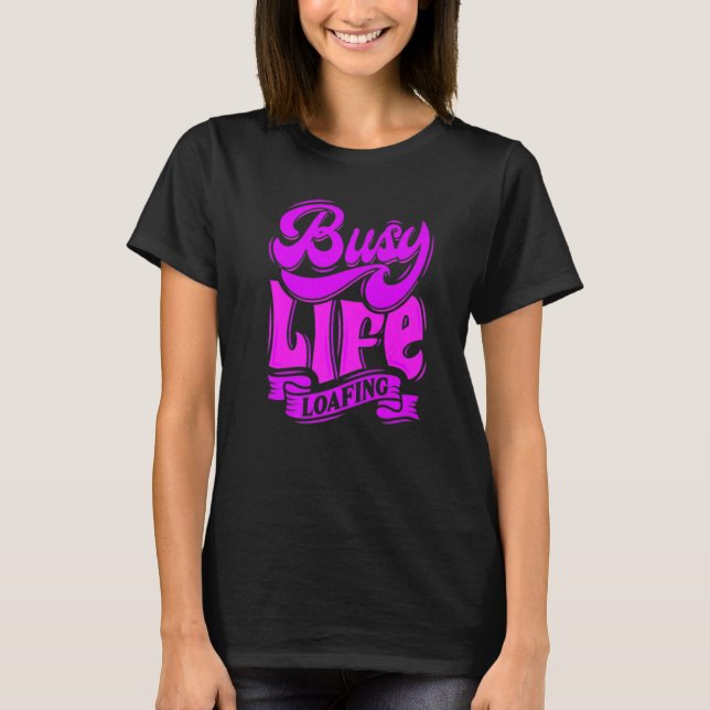 BUSY LIFE LOAFING, Hilarious Slogans & Quotes, Fun T Shirt (Framsida)