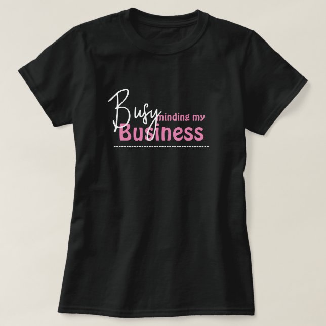 Busy Minding My Business T Shirt (Design framsida)