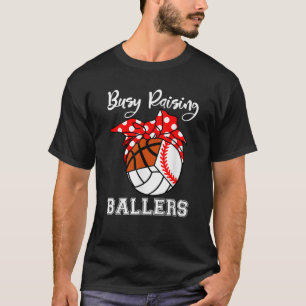 Busy Raising Ballers Baseball Volleyball Basketbal T Shirt