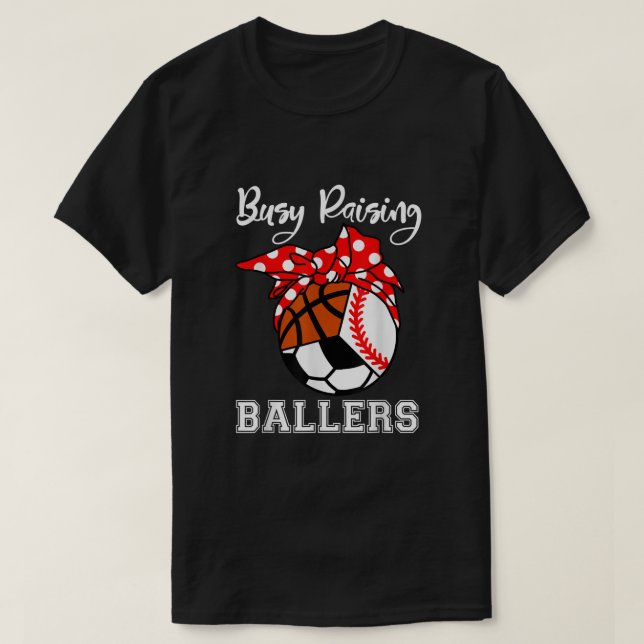 Busy Raising Ballers Funny Baseball Soccer Basketb T Shirt (Design framsida)