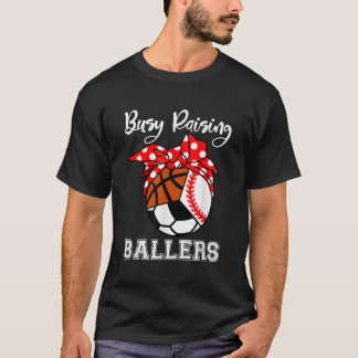 Busy Raising Ballers Funny Baseball Soccer Basketb T Shirt