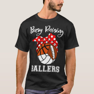 Busy Raising Ballers Volleyball Football Basketbal T Shirt