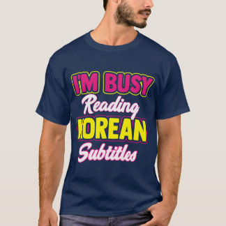 Busy Reading Korean Subtitles Kdrama Kpop Band gir T Shirt