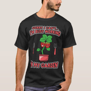 Busy working in Garden Hobby Gardener T Shirt