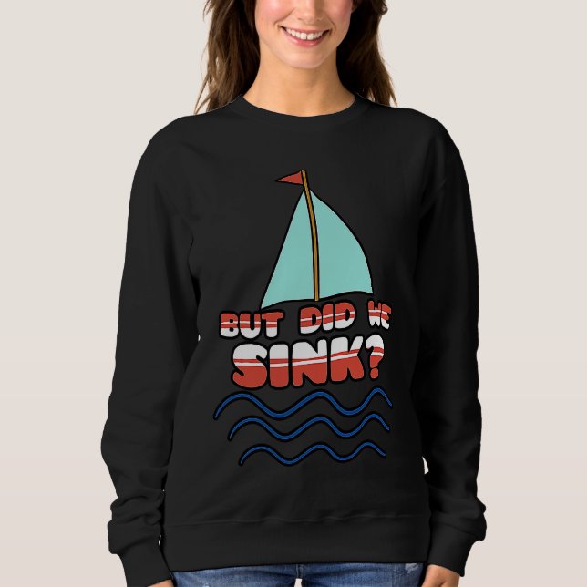 But Did We Sink Sailing Boat Captain Cruise Boatin T Shirt (Framsida)