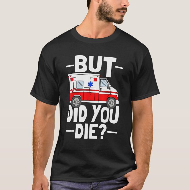 But Did You Die Funny Paramedic Medic Emergency EM T Shirt (Framsida)