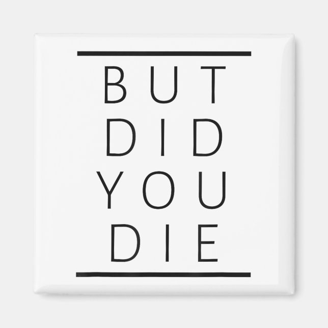 But Did You Die Funny Sarcastic Fitness Motivation Magnet (Framsidan)