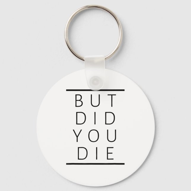 But Did You Die Funny Sarcastic Fitness Motivation Nyckelring (Framsida)