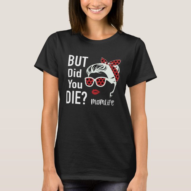 But Did You Die Momlife Headband Sunglasses T Shirt (Framsida)