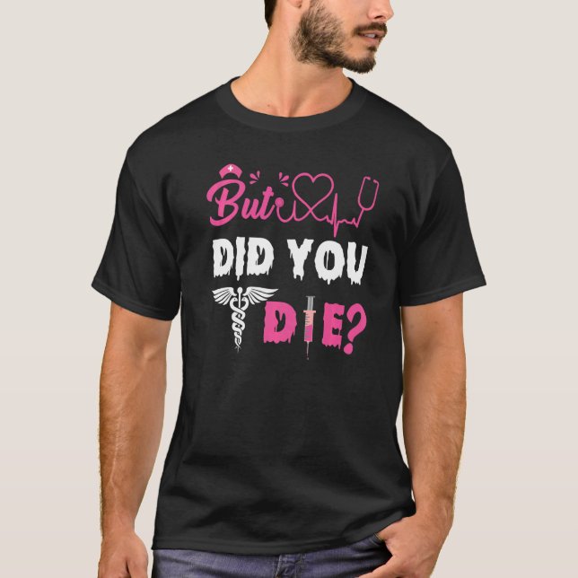 BUT DID YOU DIE NURSE   T SHIRT (Framsida)