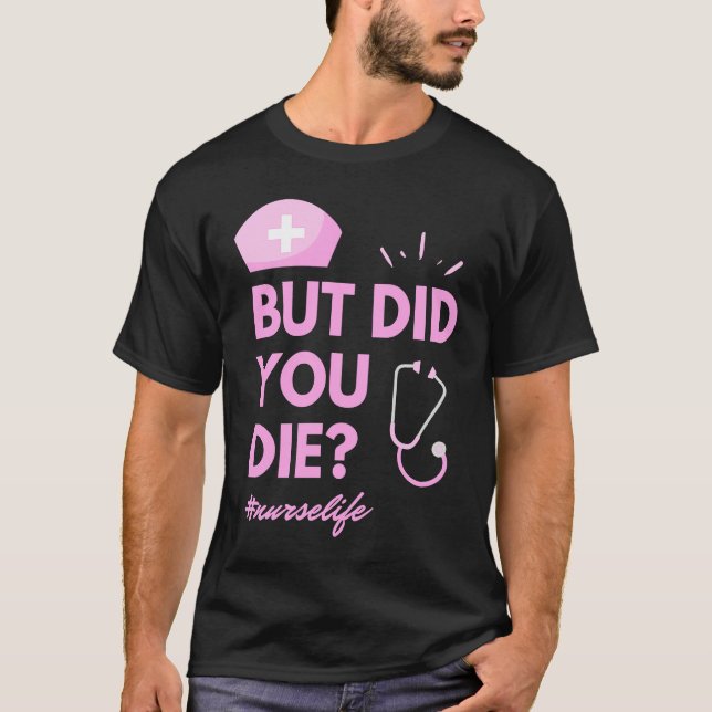 But Did You Die Nurselife Nursing  Nurse T Shirt (Framsida)