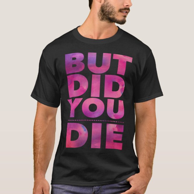 But Did You Die Womens Workout Excercise Gym Yoga  T Shirt (Framsida)