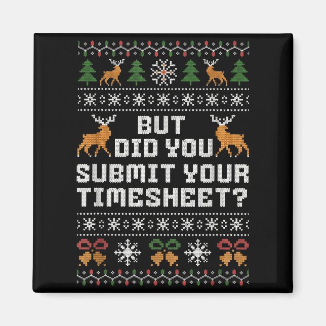 But Did You Submit Your Timesheet Funny Ugly Chris Magnet (Framsidan)