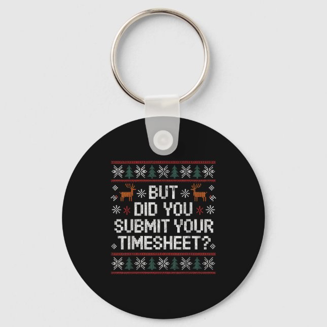 But Did You Submit Your Timesheet Ugly Christmas  Nyckelring (Framsida)