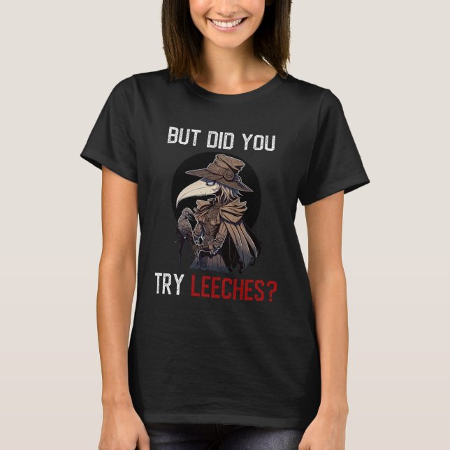 But Did You Try Leeches  Female Plague Doctor Medi T Shirt (Framsida)