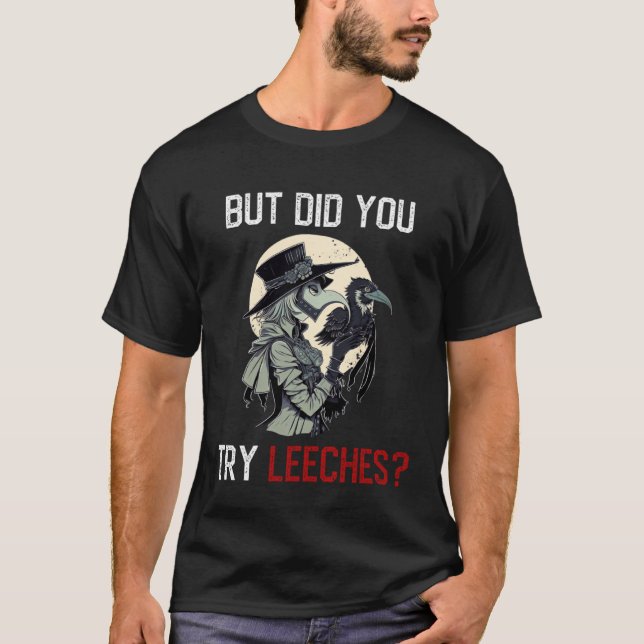 But Did You Try Leeches  Female Plague Doctor Medi T Shirt (Framsida)